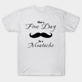 What a fine day for a mustache T-Shirt